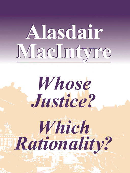 Title details for Whose Justice? Which Rationality? by Alasdair MacIntyre - Wait list
